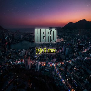 ดาวน์โหลดและฟังเพลง HERO พร้อมเนื้อเพลงจาก Jeje R rmx