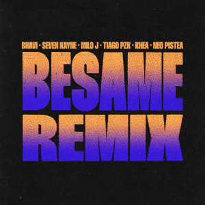 Bhavi的專輯BESAME (feat. Tiago PZK, Khea & Neo Pistea) (Remix) (Explicit)