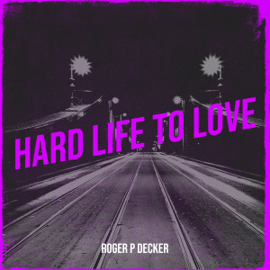 Listen to Hard Life to Love song with lyrics from Roger p Decker