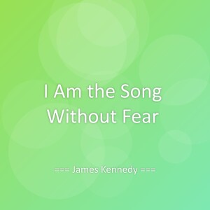 Album I Am the Song Without Fear from James Kennedy