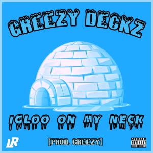 อัลบัม Igloo On My Neck (Explicit) ศิลปิน Greezy Deckz