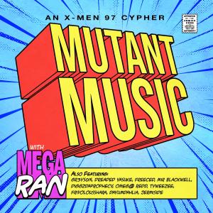 Mega Ran的專輯MUTANT MUSIC (X-Men 97 Cypher) (feat. Gr3ys0n, Dreaded Yasuke, Freeced, Mir Blackwell, Jermiside, Diggz Da Prophecy, Omeg@ Redd, TyWeZee, FrivolousShara & DayumDahlia)
