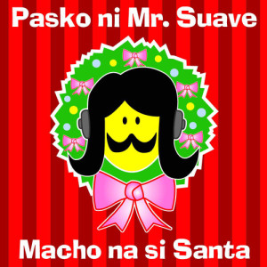 파워키즈的專輯Pasko Ni Mr. Suave : Macho Na Si Santa