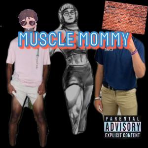 E-Boy Trafficking的專輯Muscle mommy (feat. BrickWall) (Explicit)