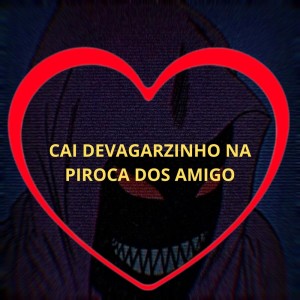 Dengarkan lagu Cai Devagarinho na Piroca dos Amigo (Explicit) nyanyian Love Fluxos dengan lirik