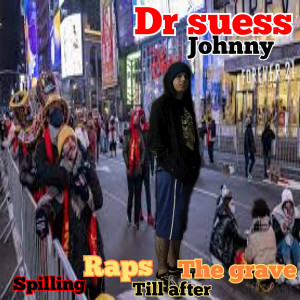Spilling Raps Till After the Grave dari Dr Suess Johnny