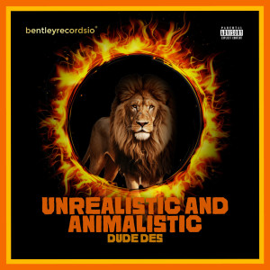 Listen to Unrealistic & Animalistic (Explicit) song with lyrics from Dude Des