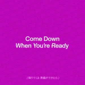 Come Down When You're Ready dari TENDER