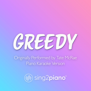 收聽Sing2Piano的greedy (Originally Performed by Tate McRae) (Piano Karaoke Version)歌詞歌曲