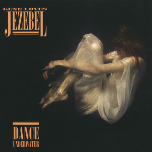 Gene Loves Jezebel的專輯Dance Underwater