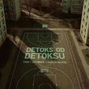 Listen to Detoks od Detoksu (feat. ZETENWUPE & Natalia Bajera) (Explicit) song with lyrics from TRIIIO