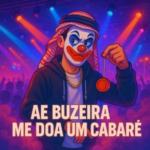 DJ ZK ORIGINAL的專輯AE BUZEIRA ME DOA UM CABARÉ (Explicit)