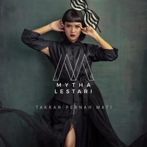 ดาวน์โหลดและฟังเพลง Takkan Pernah Mati พร้อมเนื้อเพลงจาก Mytha Lestari