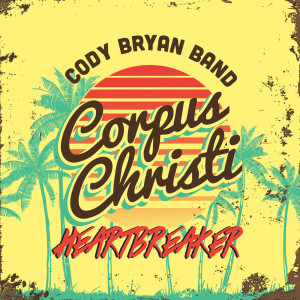 收听Cody Bryan Band的Corpus Christi Heartbreaker歌词歌曲