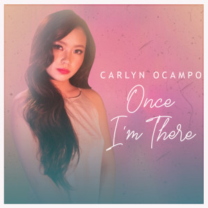 ดาวน์โหลดและฟังเพลง Once I'm There พร้อมเนื้อเพลงจาก Carlyn Ocampo