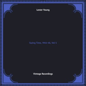 Swing Time, 1944-46, Vol. 5 (Hq remastered) dari Lester Young