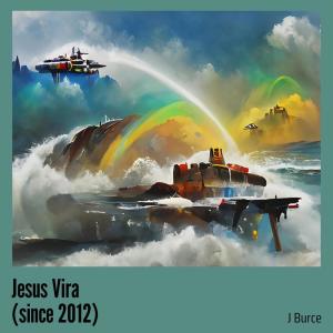 Listen to Jesus Vira (Since 2012) song with lyrics from J Burce