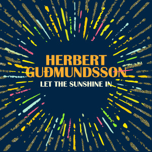 Dengarkan Let the Sunshine In lagu dari Herbert Guðmundsson dengan lirik