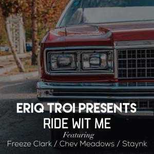 ดาวน์โหลดและฟังเพลง Ride Wit Me (feat. Freeze Clark, Chev Meadows & Staynk) พร้อมเนื้อเพลงจาก Eriq Troi