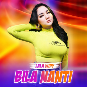 Dengarkan Bila Nanti lagu dari Lala Widy dengan lirik
