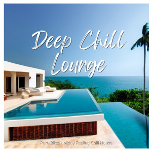 Café Lounge Resort的專輯Deep Chill Lounge - Pure Bliss Holiday Feeling Chill House
