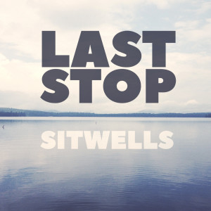 收聽Sitwells的Last Stop歌詞歌曲