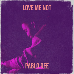 Listen to Love Me Not (Explicit) song with lyrics from Pablo dee
