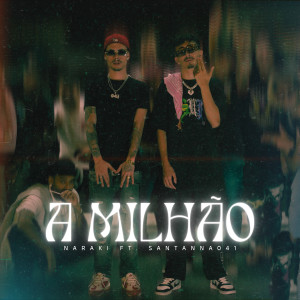 收聽naraki的A Milhão (Explicit)歌詞歌曲