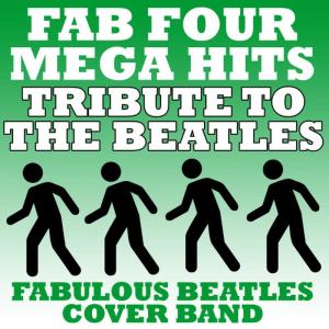 อัลบัม Fab Four Mega Hits - Tribute To The Beatles ศิลปิน Fabulous Beatles Cover Band
