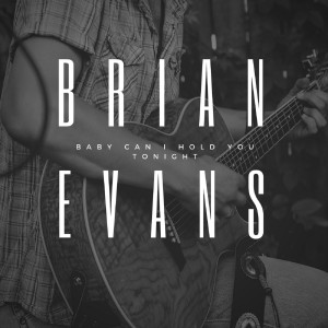 Album Baby Can I Hold You Tonight oleh Brian Evans