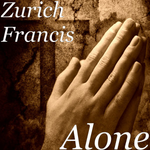 收聽Zurich Francis的Alone歌詞歌曲