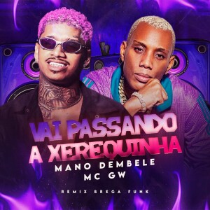 Listen to VAI PASSANDO A XEREQUINHA (Explicit) song with lyrics from Mano Dembelé