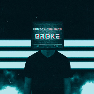Dengarkan lagu Broke (Explicit) nyanyian Contay the Hero dengan lirik
