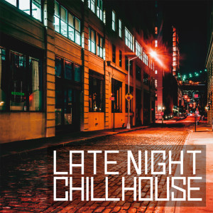 Late Night Chill House (Chill House, Deep House & Soulful for Sunset) dari Various Artists