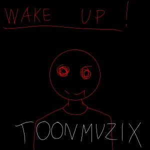 Listen to Wake up! song with lyrics from TOONMUZIX