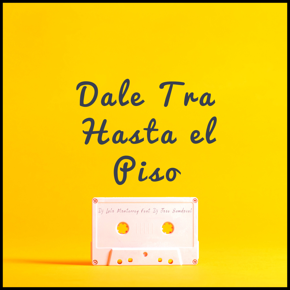 Dale Tra Hasta el Piso