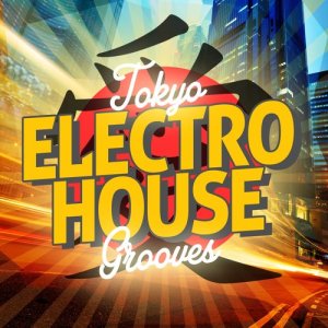 อัลบัม Tokyo Electro House Grooves ศิลปิน Deep Electro House Grooves