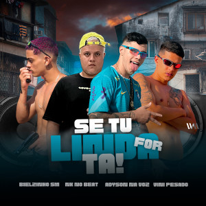 ดาวน์โหลดและฟังเพลง Se Tu For Linda Tá (feat. Nk no Beat) (Explicit) พร้อมเนื้อเพลงจาก Bielzinho SM