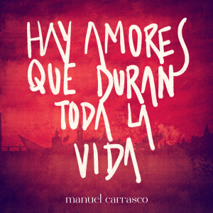 Manuel Carrasco的專輯Hay Amores Que Duran Toda La Vida