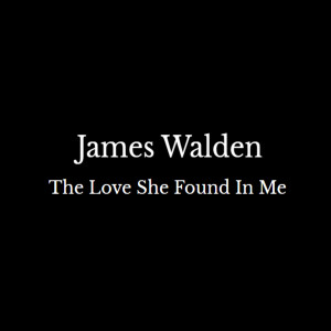 Listen to The Love She Found in Me song with lyrics from James Walden