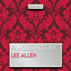 Lee Allen的專輯Famous Hits By Lee Allen