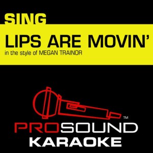 ดาวน์โหลดและฟังเพลง Lips Are Movin (In the Style of Meghan Trainor) [Karaoke Instrumental Version] พร้อมเนื้อเพลงจาก ProSound Karaoke Band