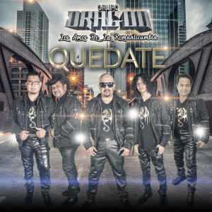 ดาวน์โหลดและฟังเพลง Quedate พร้อมเนื้อเพลงจาก Grupo Dragon Los Amos De La Romanticumbia