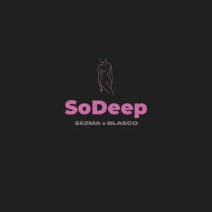 ดาวน์โหลดและฟังเพลง SoDeep (feat. Blasco) (Explicit) พร้อมเนื้อเพลงจาก Sezma