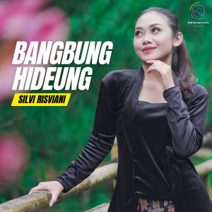 Dengarkan lagu Bangbung Hideung nyanyian Silvi Risviani dengan lirik