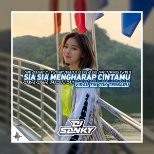 Dengarkan lagu Dj Sia Sia Mengharapkan Cintamu nyanyian Dj SanKY dengan lirik