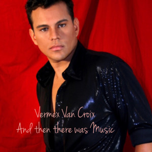 Album Vermex Van Croix and Then There Was Music from Vermex Van Croix