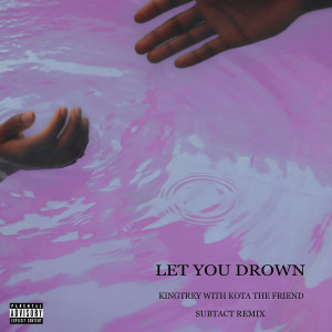 ดาวน์โหลดและฟังเพลง Let You Drown (Subtact Remix|Explicit) พร้อมเนื้อเพลงจาก KingTrey