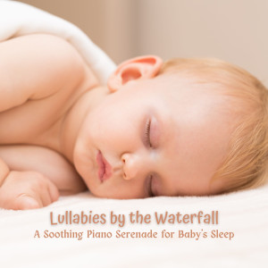 Album Lullabies by the Waterfall: A Soothing Piano Serenade for Baby's Sleep oleh Relaxing Piano Radio