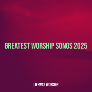 Lifeway Worship的專輯Greatest Worship Songs 2025